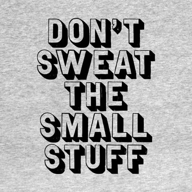 Don't Sweat The Small Stuff by MotivatedType